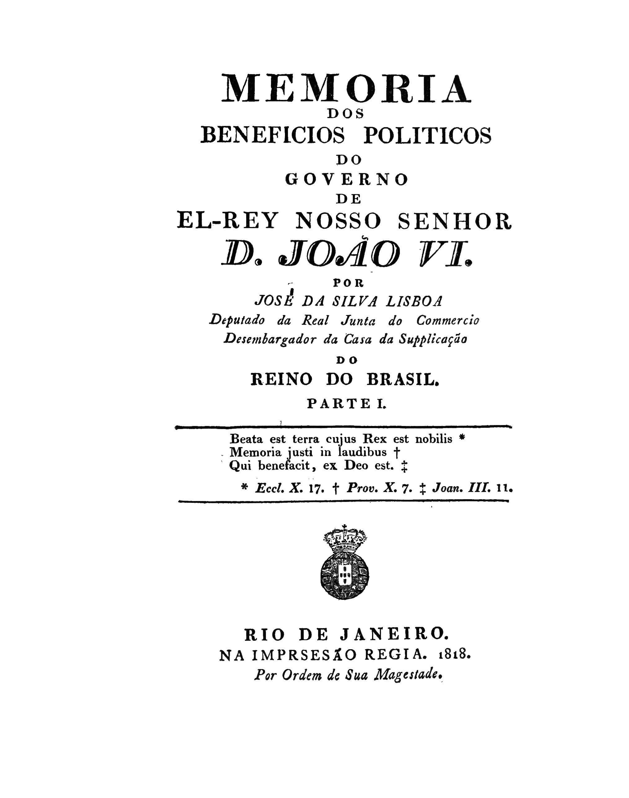 Memoria dos beneficios politicos do governo de El-Rey Nosso Senhor D. João VI J. da Silva Lisboa Visconde de Cairù. 1818