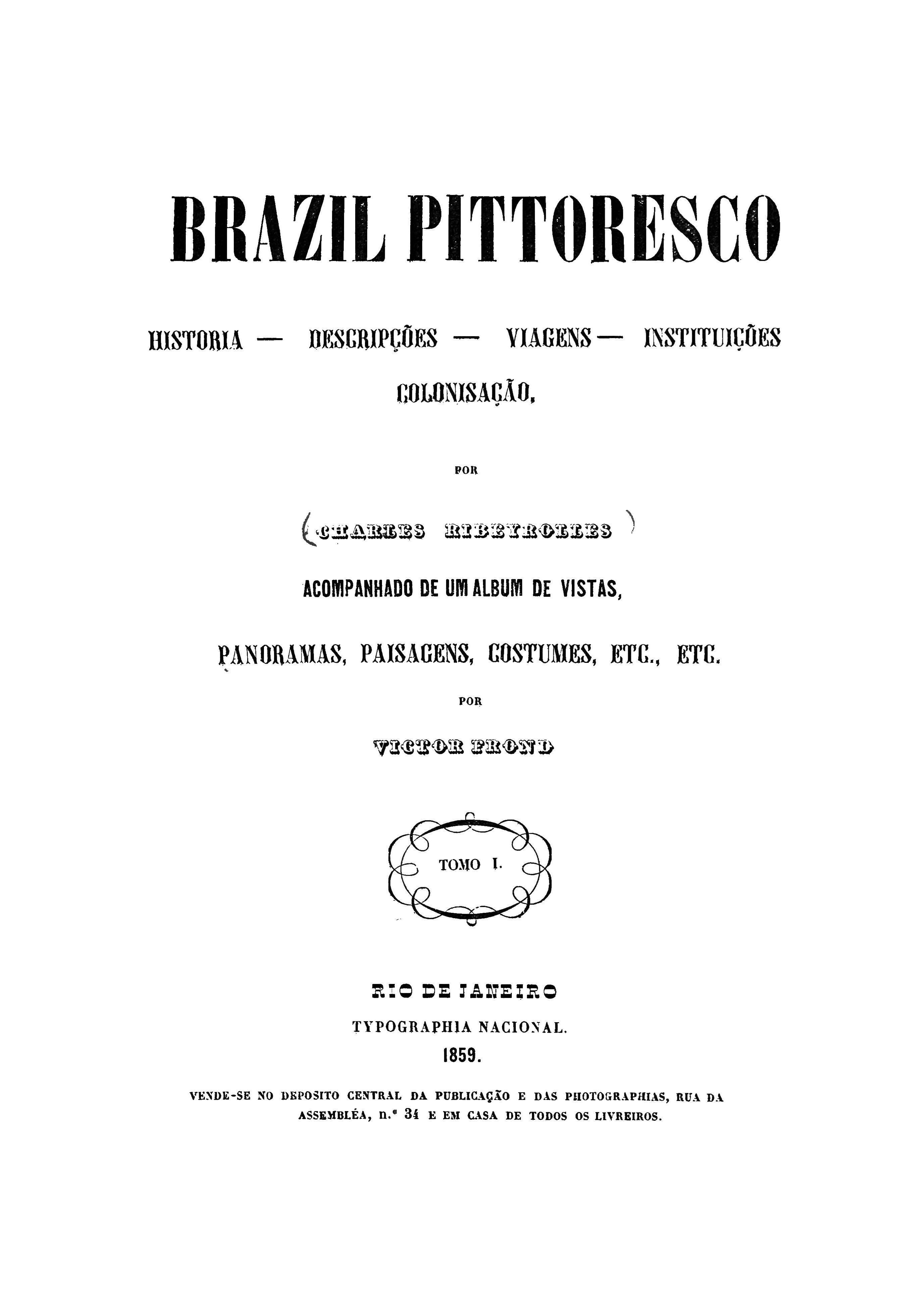 Brazil pittoresco, História-descripções-viagens-instituições-colonisação  C. Ribeyrolles. 1859-1861